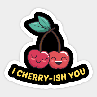 I Cherry-ish You - Cherry Pun Sticker